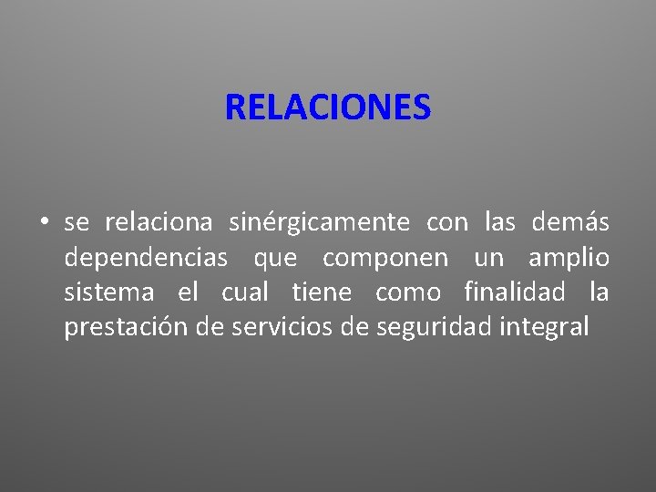 RELACIONES • se relaciona sinérgicamente con las demás dependencias que componen un amplio sistema