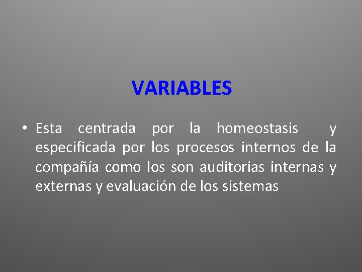 VARIABLES • Esta centrada por la homeostasis y especificada por los procesos internos de