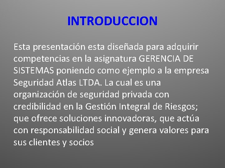 INTRODUCCION Esta presentación esta diseñada para adquirir competencias en la asignatura GERENCIA DE SISTEMAS