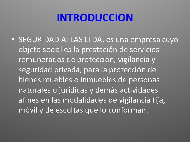 INTRODUCCION • SEGURIDAD ATLAS LTDA, es una empresa cuyo objeto social es la prestación
