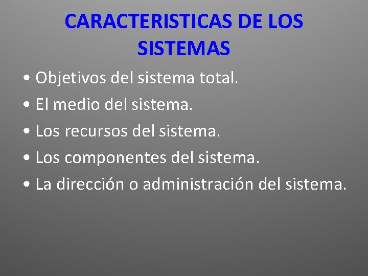 CARACTERISTICAS DE LOS SISTEMAS • Objetivos del sistema total. • El medio del sistema.