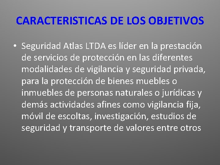 CARACTERISTICAS DE LOS OBJETIVOS • Seguridad Atlas LTDA es líder en la prestación de