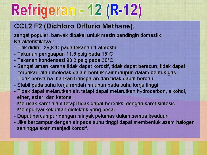 CCL 2 F 2 (Dichloro Diflurio Methane). sangat populer, banyak dipakai untuk mesin pendingin