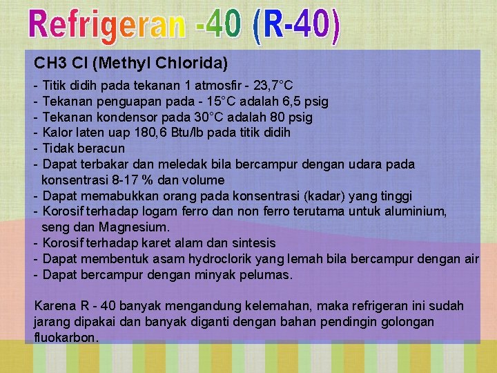 CH 3 Cl (Methy. I Chlorida) - Titik didih pada tekanan 1 atmosfir -