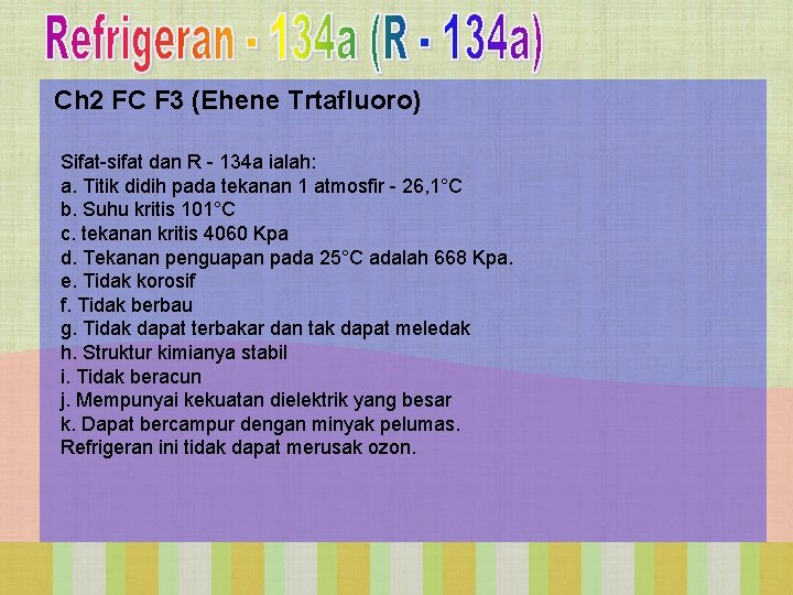 Ch 2 FC F 3 (Ehene Trtafluoro) Sifat-sifat dan R - 134 a ialah: