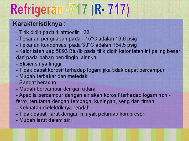 Karakteristiknya : - Titik didih pada 1 atmosfir - 33 - Tekanan penguapan pada