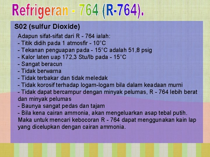 S 02 (sulfur Dioxide) Adapun sifat-sifat dari R - 764 ialah: - Titik didih