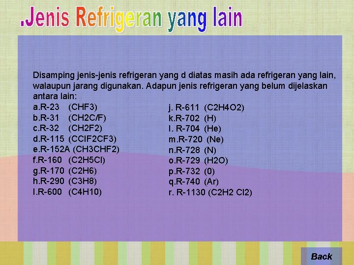 Disamping jenis-jenis refrigeran yang d diatas masih ada refrigeran yang lain, walaupun jarang digunakan.