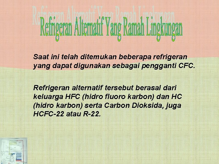 Saat ini telah ditemukan beberapa refrigeran yang dapat digunakan sebagai pengganti CFC. Refrigeran alternatif