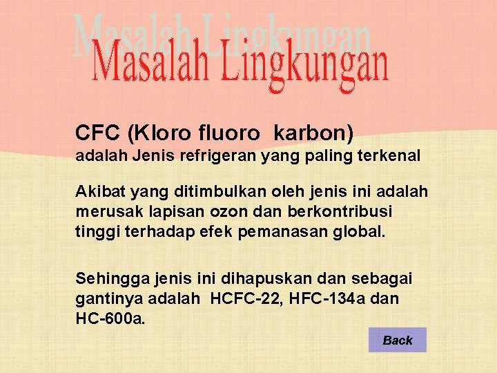 CFC (Kloro fluoro karbon) adalah Jenis refrigeran yang paling terkenal Akibat yang ditimbulkan oleh