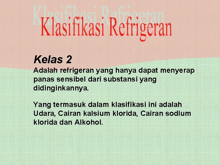 Kelas 2 Adalah refrigeran yang hanya dapat menyerap panas sensibel dari substansi yang didinginkannya.