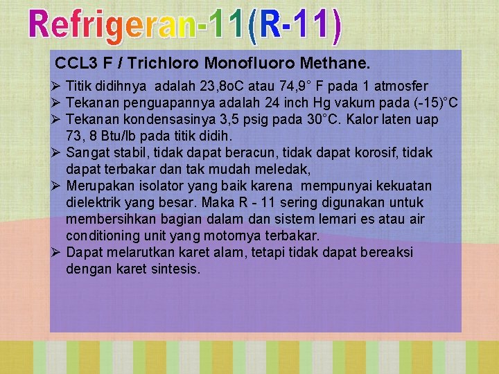 CCL 3 F / Trichloro Monofluoro Methane. Ø Titik didihnya adalah 23, 8 o.