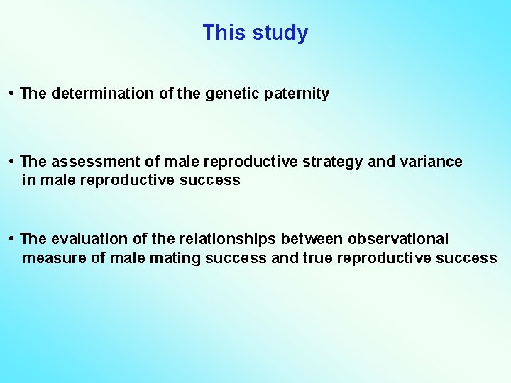 This study • The determination of the genetic paternity • The assessment of male