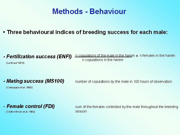 Methods - Behaviour • Three behavioural indices of breeding success for each male: -