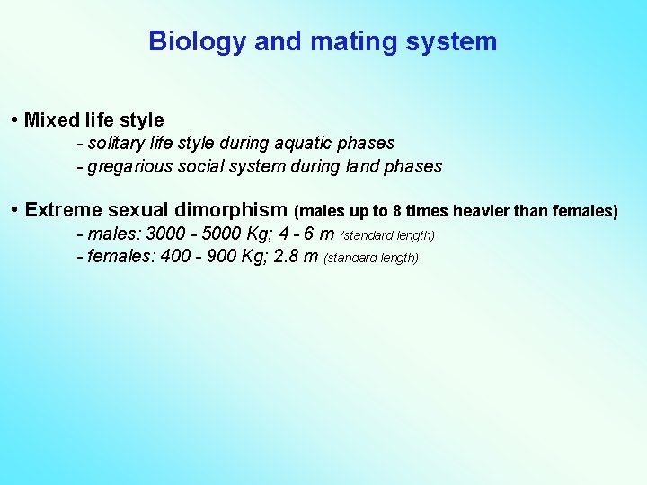 Biology and mating system • Mixed life style - solitary life style during aquatic