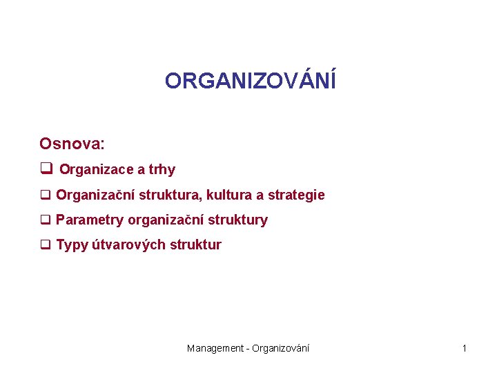 ORGANIZOVÁNÍ Osnova: q Organizace a trhy q Organizační struktura, kultura a strategie q Parametry