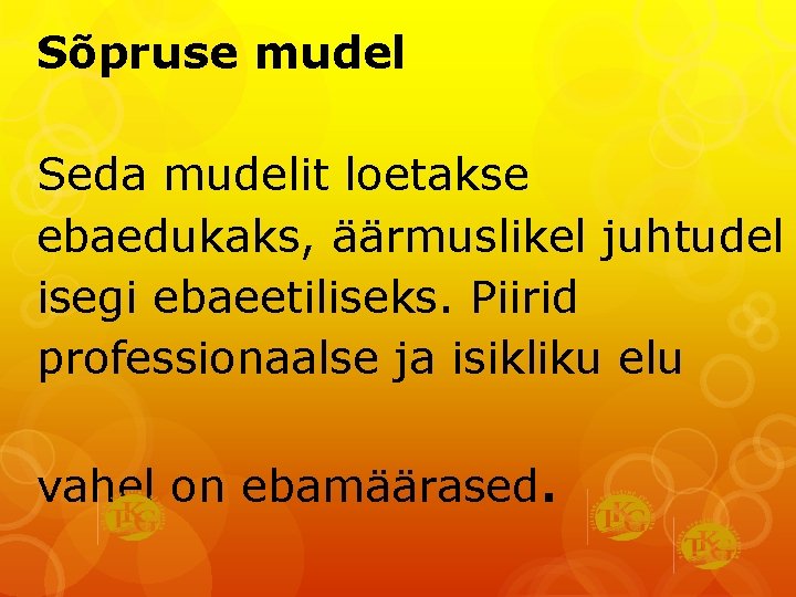 Sõpruse mudel Seda mudelit loetakse ebaedukaks, äärmuslikel juhtudel isegi ebaeetiliseks. Piirid professionaalse ja isikliku