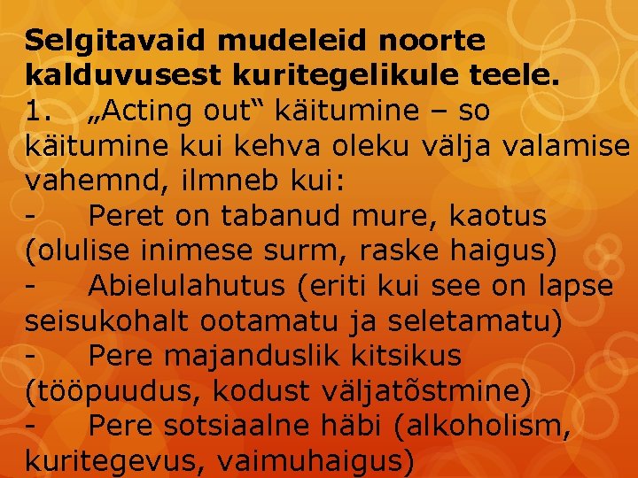 Selgitavaid mudeleid noorte kalduvusest kuritegelikule teele. 1. „Acting out“ käitumine – so käitumine kui