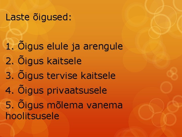 Laste õigused: 1. Õigus elule ja arengule 2. Õigus kaitsele 3. Õigus tervise kaitsele