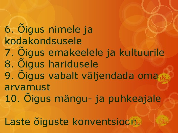 6. Õigus nimele ja kodakondsusele 7. Õigus emakeelele ja kultuurile 8. Õigus haridusele 9.