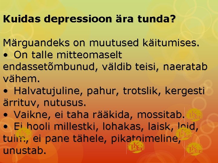 Kuidas depressioon ära tunda? Märguandeks on muutused käitumises. • On talle mitteomaselt endassetõmbunud, väldib