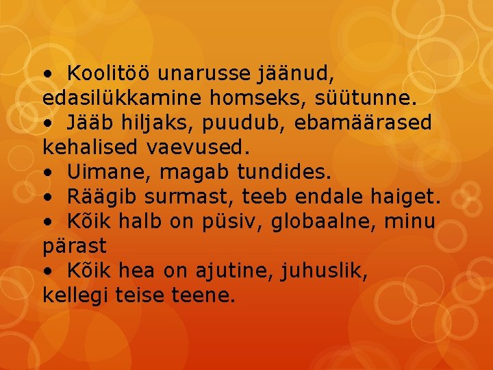  • Koolitöö unarusse jäänud, edasilükkamine homseks, süütunne. • Jääb hiljaks, puudub, ebamäärased kehalised