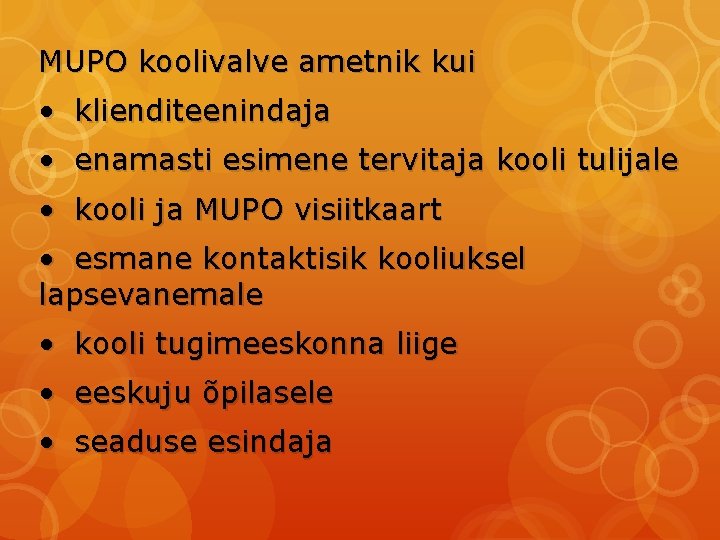 MUPO koolivalve ametnik kui • klienditeenindaja • enamasti esimene tervitaja kooli tulijale • kooli