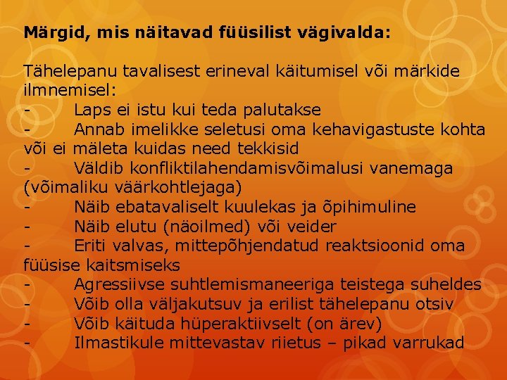 Märgid, mis näitavad füüsilist vägivalda: Tähelepanu tavalisest erineval käitumisel või märkide ilmnemisel: Laps ei