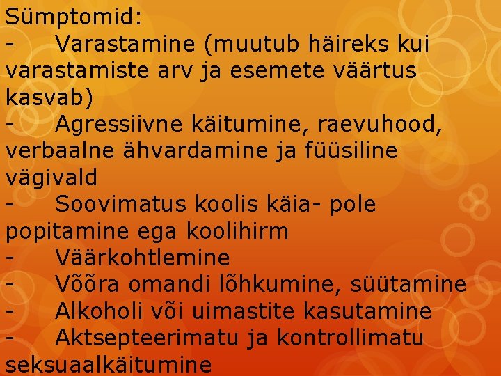 Sümptomid: Varastamine (muutub häireks kui varastamiste arv ja esemete väärtus kasvab) Agressiivne käitumine, raevuhood,