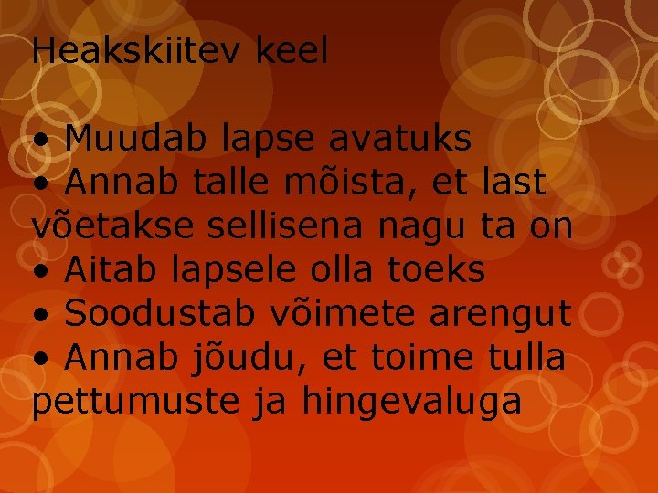 Heakskiitev keel • Muudab lapse avatuks • Annab talle mõista, et last võetakse sellisena