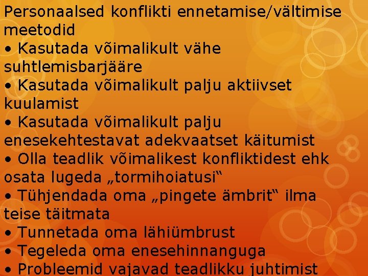 Personaalsed konflikti ennetamise/vältimise meetodid • Kasutada võimalikult vähe suhtlemisbarjääre • Kasutada võimalikult palju aktiivset