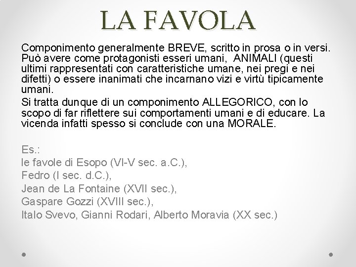 LA FAVOLA Componimento generalmente BREVE, scritto in prosa o in versi. Può avere come