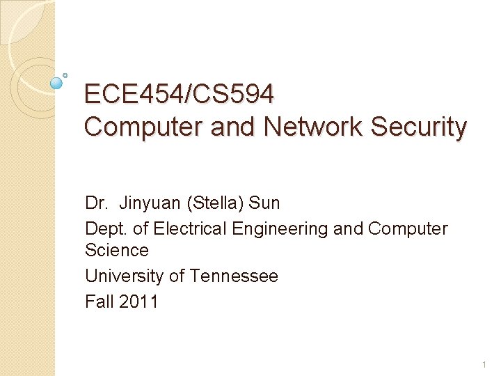 ECE 454/CS 594 Computer and Network Security Dr. Jinyuan (Stella) Sun Dept. of Electrical