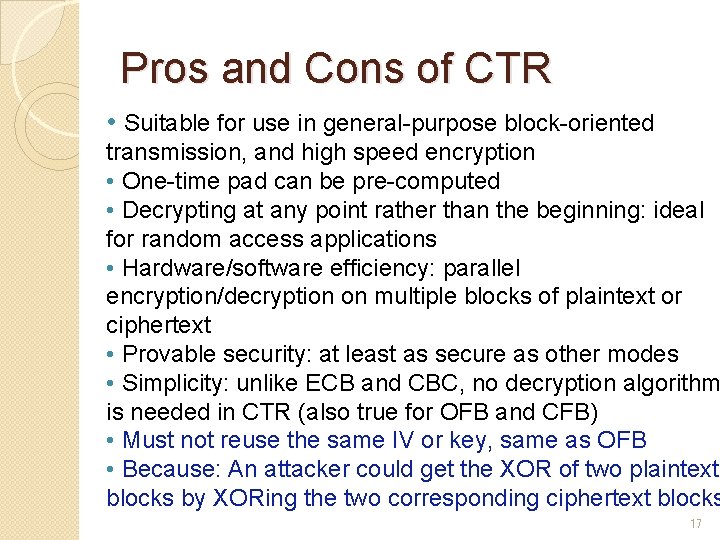 Pros and Cons of CTR • Suitable for use in general-purpose block-oriented transmission, and