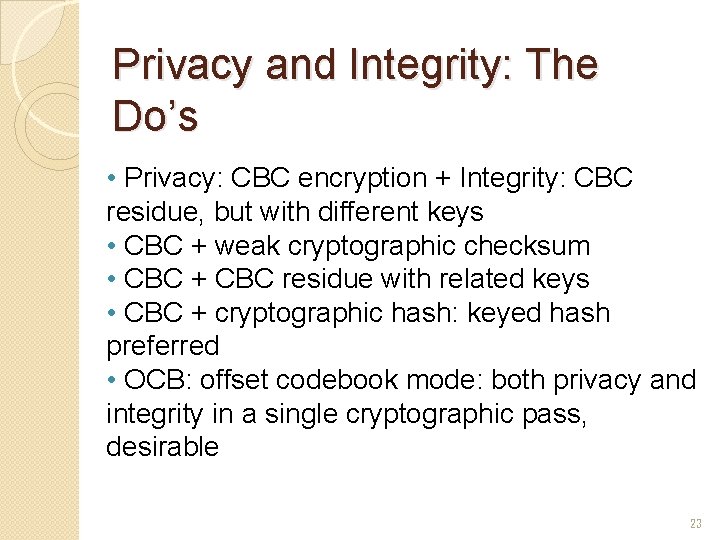 Privacy and Integrity: The Do’s • Privacy: CBC encryption + Integrity: CBC residue, but