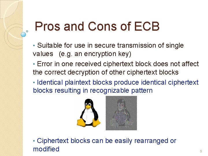 Pros and Cons of ECB • Suitable for use in secure transmission of single