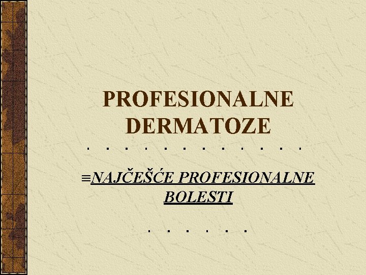 PROFESIONALNE DERMATOZE ºNAJČEŠĆE PROFESIONALNE BOLESTI 