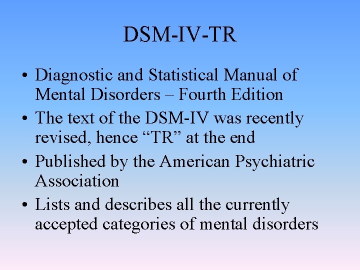 DSM-IV-TR • Diagnostic and Statistical Manual of Mental Disorders – Fourth Edition • The