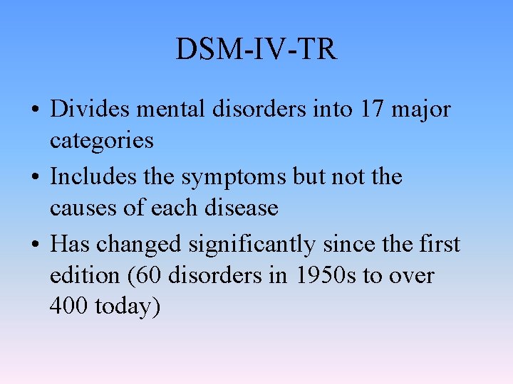 DSM-IV-TR • Divides mental disorders into 17 major categories • Includes the symptoms but