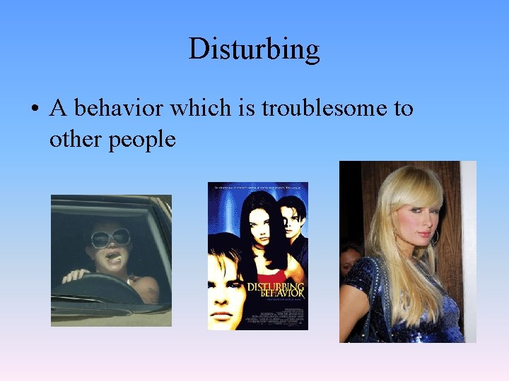 Disturbing • A behavior which is troublesome to other people 