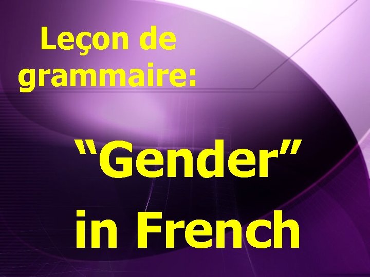 Leçon de grammaire: “Gender” in French 