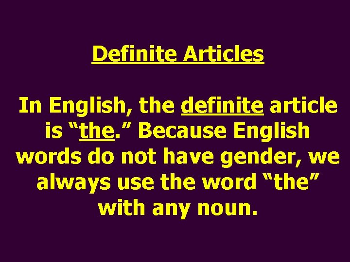 Definite Articles In English, the definite article is “the. ” Because English words do