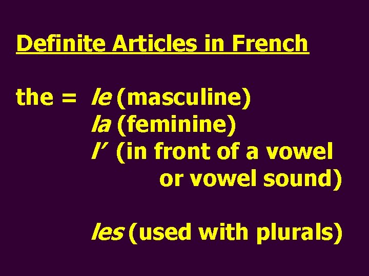 Definite Articles in French the = le (masculine) la (feminine) l’ (in front of