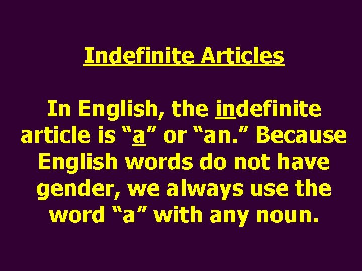 Indefinite Articles In English, the indefinite article is “a” or “an. ” Because English