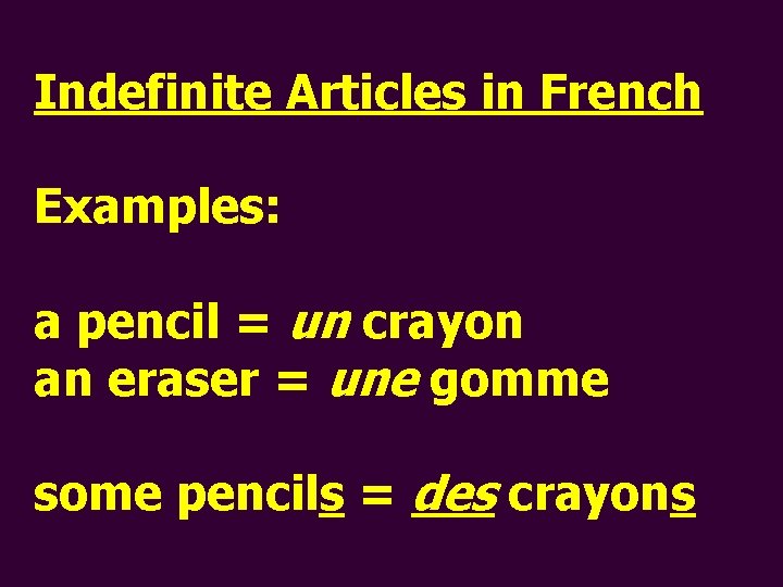 Indefinite Articles in French Examples: a pencil = un crayon an eraser = une