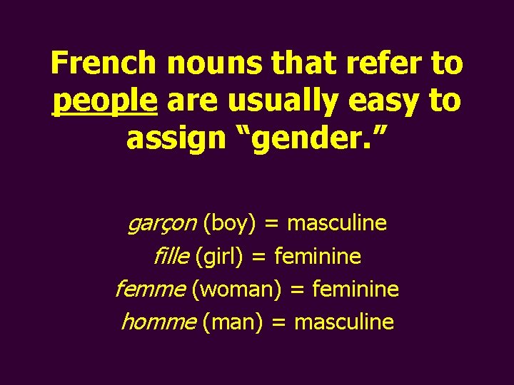 French nouns that refer to people are usually easy to assign “gender. ” garçon