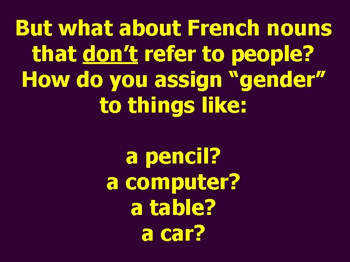 But what about French nouns that don’t refer to people? How do you assign