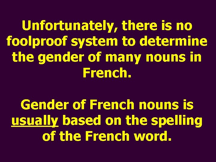 Unfortunately, there is no foolproof system to determine the gender of many nouns in