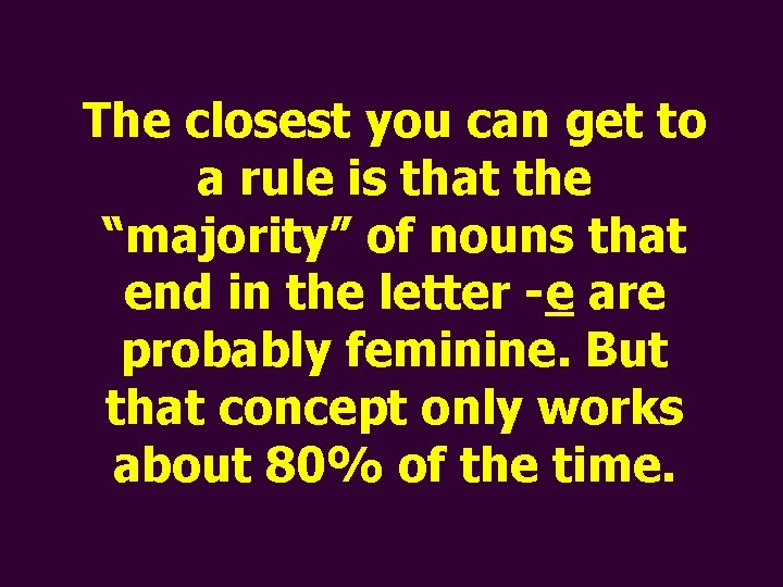 The closest you can get to a rule is that the “majority” of nouns
