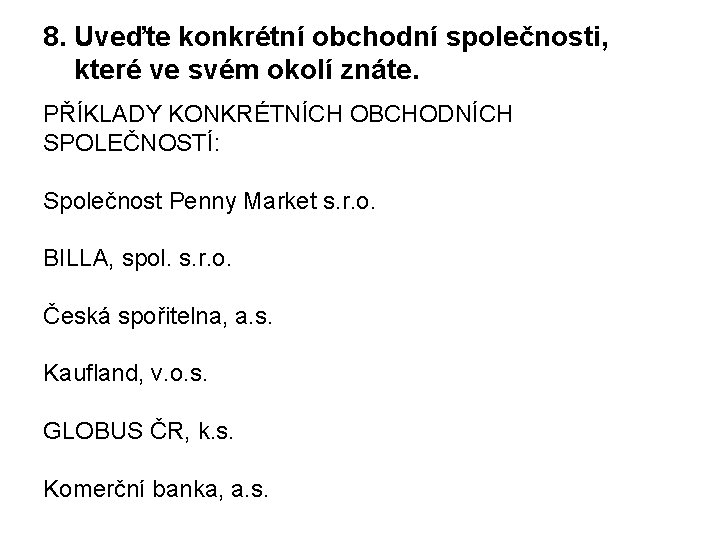 8. Uveďte konkrétní obchodní společnosti, které ve svém okolí znáte. PŘÍKLADY KONKRÉTNÍCH OBCHODNÍCH SPOLEČNOSTÍ: